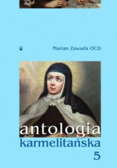 Okładka książki Antologia karmelitańska. Tom 5 Marian Zawada OCD