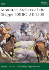 Okładka książki Mounted Archers of the Steppe 600BC-1300AD Antony Karasulas, Angus McBride