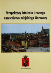 Perspektywy istnienia i rozwoju nazewnictwa miejskiego Warszawy