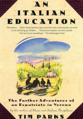 Okładka książki An Italian Education: The Further Adventures of an Expatriate in Verona Tim Parks