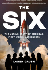 Okładka książki The Six: The Untold Story of America's First Women Astronauts Loren Grush