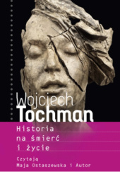 Okładka książki Historia na śmierć i życie Wojciech Tochman