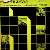 Okładka książki Warszawa: O zniszczeniu i odbudowie miasta Adolf Ciborowski