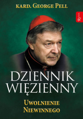 Okładka książki Dziennik Więzienny. Uwolnienie niewinnego George Pell
