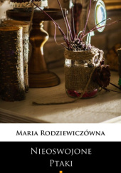 Okładka książki Nieoswojone ptaki Maria Rodziewiczówna