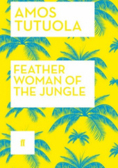 Okładka książki Feather Woman of the Jungle Amos Tutuola