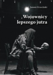 Okładka książki Wojownicy lepszego jutra Janusz Kruciński