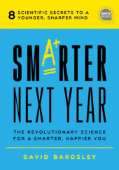 Okładka książki Smarter Next Year: The Revolutionary Science for a Smarter, Happier You David Bardsley