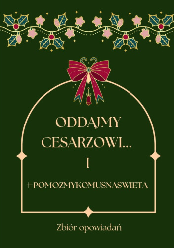 Oddajmy Cesarzowi… i #pomozmykomusnaswieta