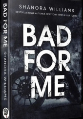 Okładka książki Bad For Me Shanora Williams