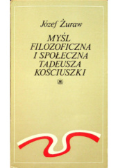 Okładka książki Myśl filozoficzna i społeczna Tadeusza Kościuszki Józef Żuraw