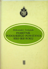 Okładka książki Pamiętnik podolskiego powstania 1830-1831 roku Aleksander Gołyński