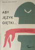 Aby język giętki... Wybór ćwiczeń artykulacyjnych od J. Tennera do B. Toczyskiej
