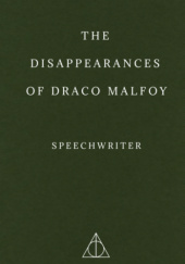 Okładka książki The Disappearances of Draco Malfoy Speechwriter