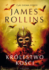 Okładka książki Królestwo Kości James Rollins