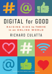 Okładka książki Digital for Good: Raising Kids to Thrive in an Online World Richard Culatta