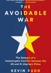 Okładka książki The Avoidable War: The Dangers of a Catastrophic Conflict between the US and Xi Jinping's China Kevin Rudd