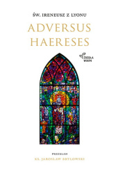 Okładka książki Adversus haereses św. Ireneusz z Lyonu