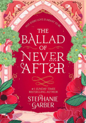 Okładka książki The Ballad of Never After Stephanie Garber