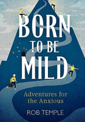 Okładka książki Born to be Mild: Adventures for the Anxious Rob Temple