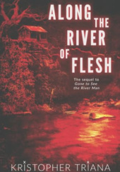 Okładka książki Along the River of Flesh Kristopher Triana