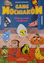 Okładka książki Gang Mocniaków. Między nami... i białkami! Paulina Płatkowska