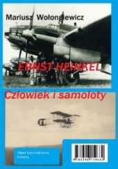 Okładka książki Ernst Heinkel. Człowiek i samolot Mariusz Wołongiewicz