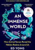 An Immense World