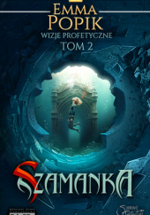 Okładka książki Szamanka. Wizje Profetyczne t. 2 Emma Popik