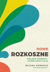 Okładka książki Nowe Rozkoszne. Polskie przepisy, które ekscytują Michał Korkosz