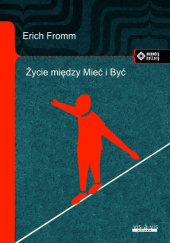 Okładka książki Życie między Mieć i Być Erich Fromm