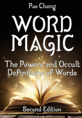 Okładka książki Word Magic: The Powers and Occult Definitions of Words Pao Chang