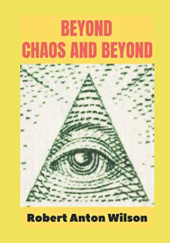Okładka książki Beyond Chaos and Beyond Robert Anton Wilson