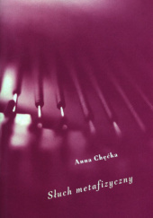 Okładka książki Słuch metafizyczny Anna Chęćka-Gotkowicz
