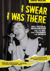 Okładka książki I Swear I Was There: Sex Pistols, Manchester and the Gig that Changed the World David Nolan