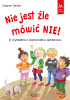 Okładka książki Nie jest źle mówić NIE! O wyrażaniu i szanowaniu sprzeciwu Dagmar Geisler