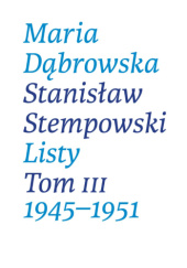 Okładka książki Listy. Tom 3. 1945-1951 Maria Dąbrowska, Stanisław Stempowski
