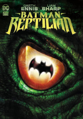 Okładka książki Batman: Reptilian Garth Ennis, Liam Sharp