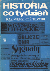 Okładka książki Historia co tydzień: szkice o tygodnikach społeczno-kulturalnych Kazimierz Koźniewski