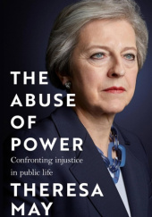 Okładka książki The Abuse of Power: Confronting Injustice in Public Life Theresa May