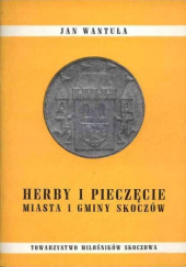Okładka książki Herby i pieczęcie miasta i gminy Skoczów Jan Wantuła