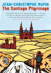 Okładka książki The Santiago Pilgrimage: Walking the Immortal Way Jean-Christophe Rufin