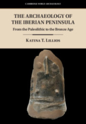 Okładka książki The Archaeology of the Iberian Peninsula From the Paleolithic to the Bronze Age Katina Lillios