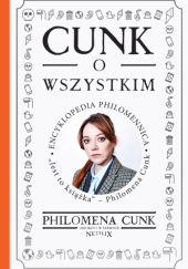 Okładka książki Cunk o wszystkim. Encyklopedia Philomennica Philomena Cunk