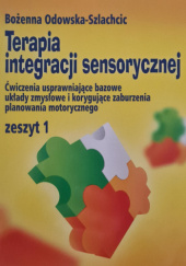 Okładka książki Terapia integracji sensorycznej Zeszyt 1 Bożena Odowska-Szlachcic