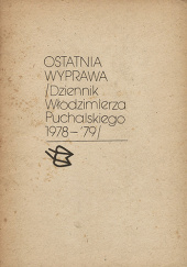 Okładka książki Ostatnia wyprawa (Dziennik Włodzimierza Puchalskiego 1978-79) Włodzimierz Puchalski