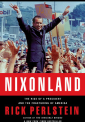 Okładka książki Nixonland: The Rise of a President and the Fracturing of America Rick Perlstein