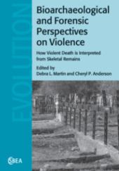 Okładka książki Bioarchaeological and Forensic Perspectives on Violence How Violent Death Is Interpreted from Skeletal Remains Debra L. Martin, Cheryl P. Anderson
