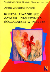 Okładka książki Kształtowanie się zawodu pracownika socjalnego w Polsce Anna Zasada-Chorab