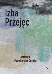 Okładka książki Izba Przejęć Agnieszka Paciorkiewicz-Dubicka